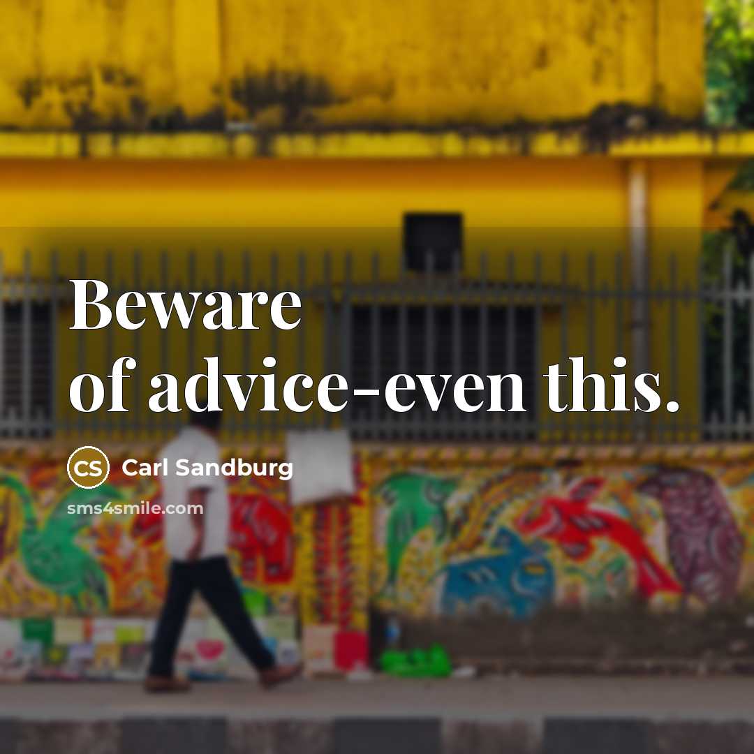 “Beware of advice-even this.…” quote by Carl Sandburg