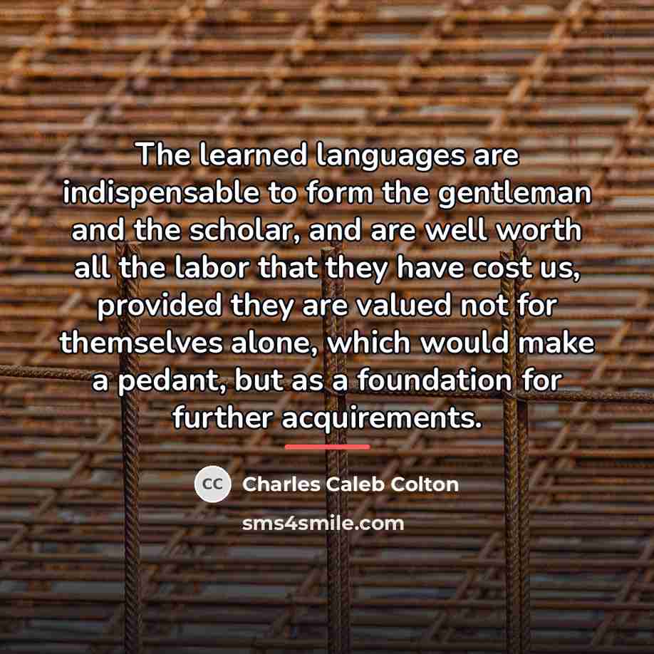“The learned languages are indispensable to form the gentleman and…” quote by Charles Caleb Colton