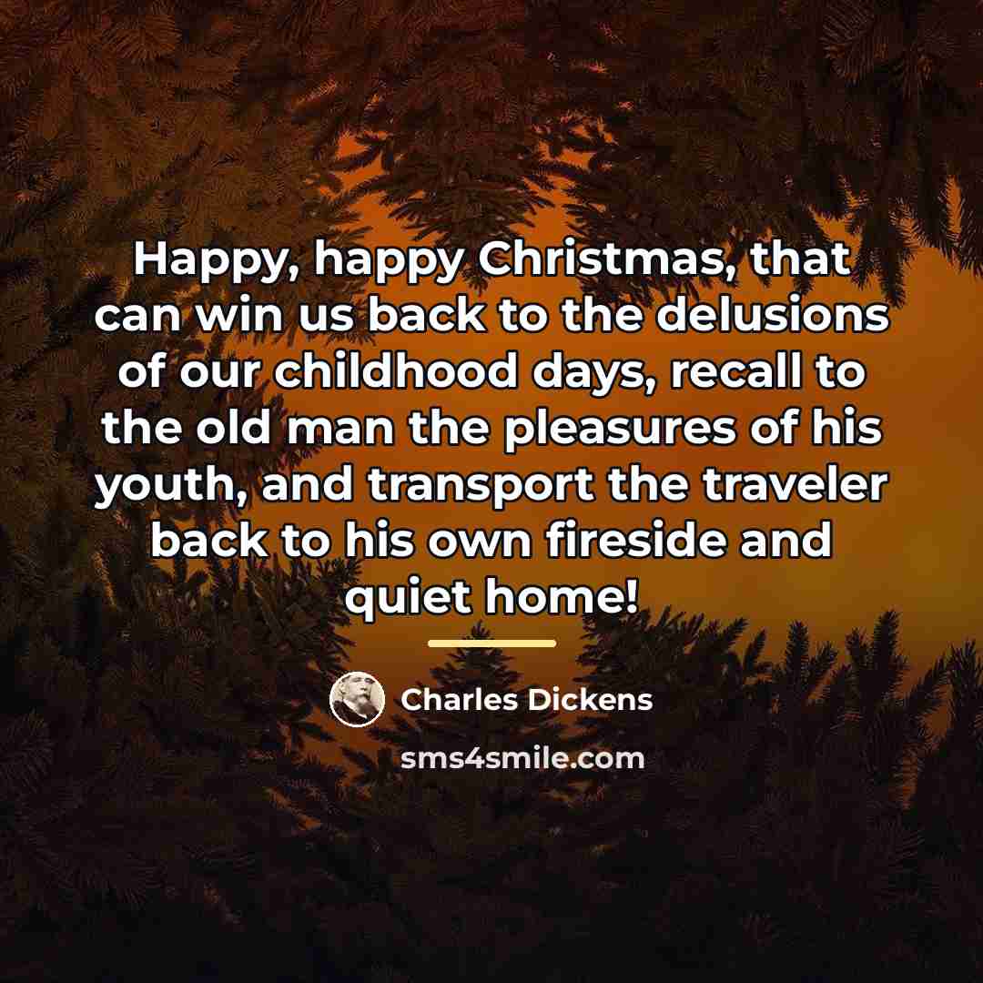 “Happy, happy Christmas, that can win us back to the…” quote by Charles Dickens