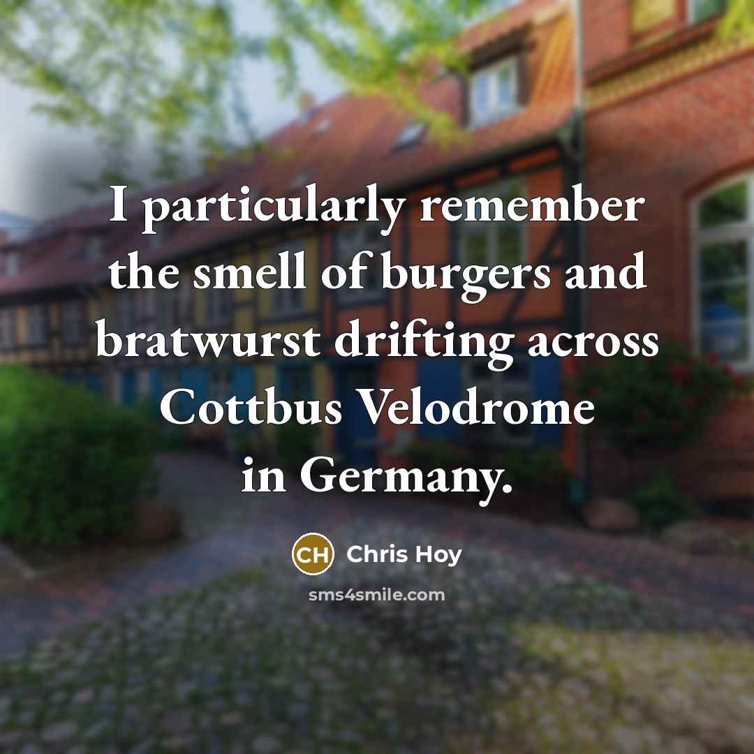 “I particularly remember the smell of burgers and bratwurst drifting…” quote by Chris Hoy