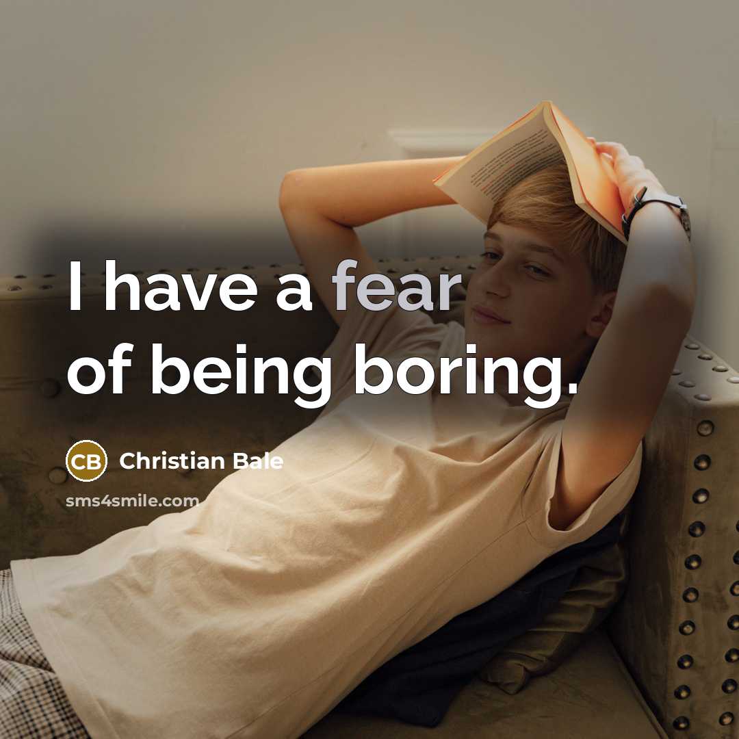 “I have a fear of being boring.…” quote by Christian Bale
