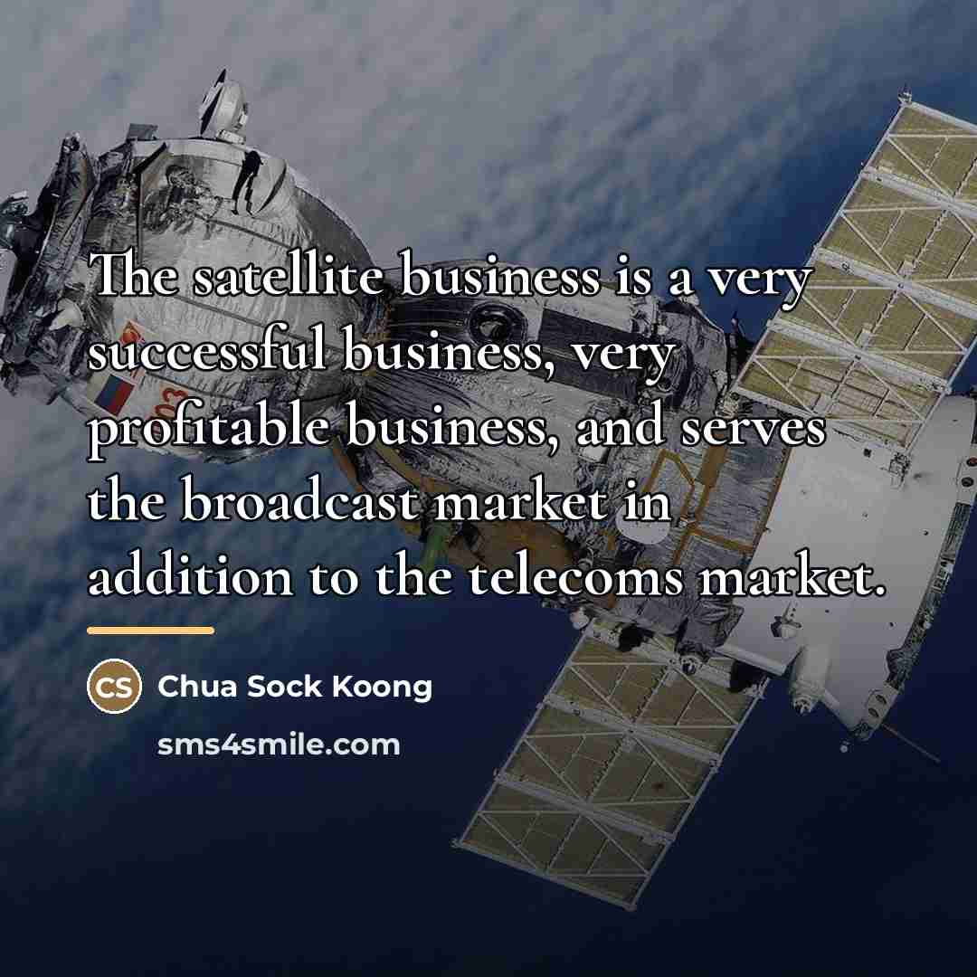 “The satellite business is a very successful business, very profitable…” quote by Chua Sock Koong