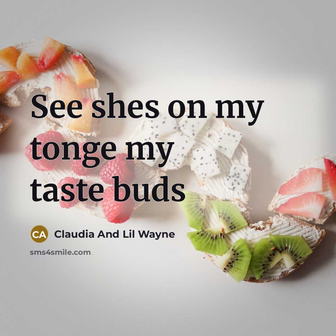 “See shes on my tonge my taste buds” quote by Claudia And Lil Wayne