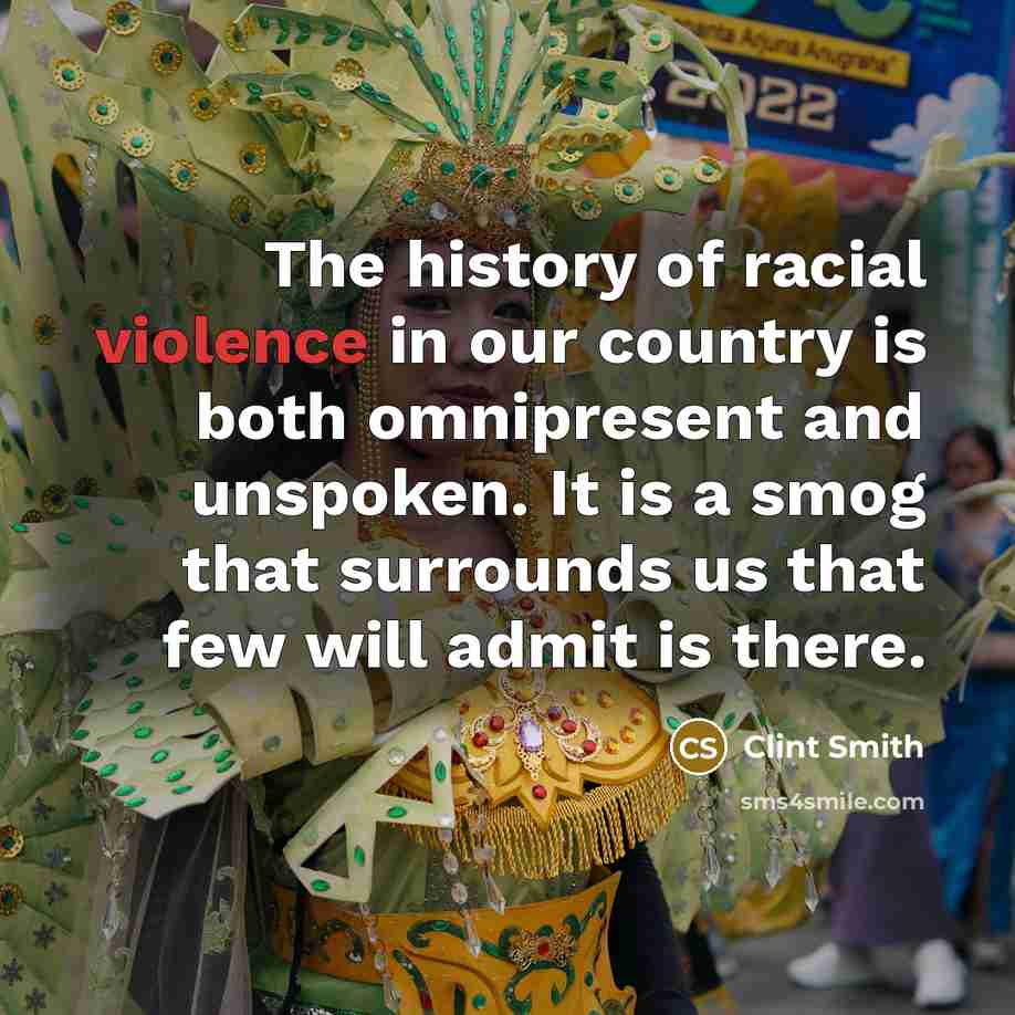 “The history of racial violence in our country is both…” quote by Clint Smith