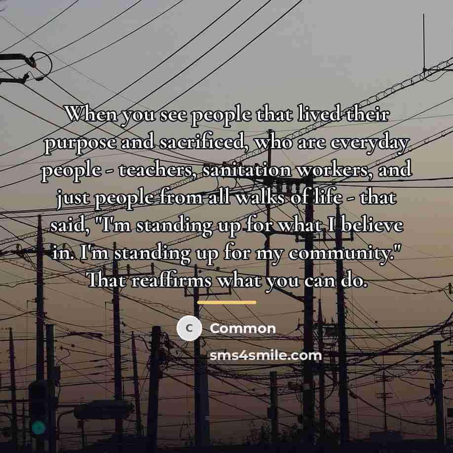“When you see people that lived their purpose and sacrificed,…” quote by Common