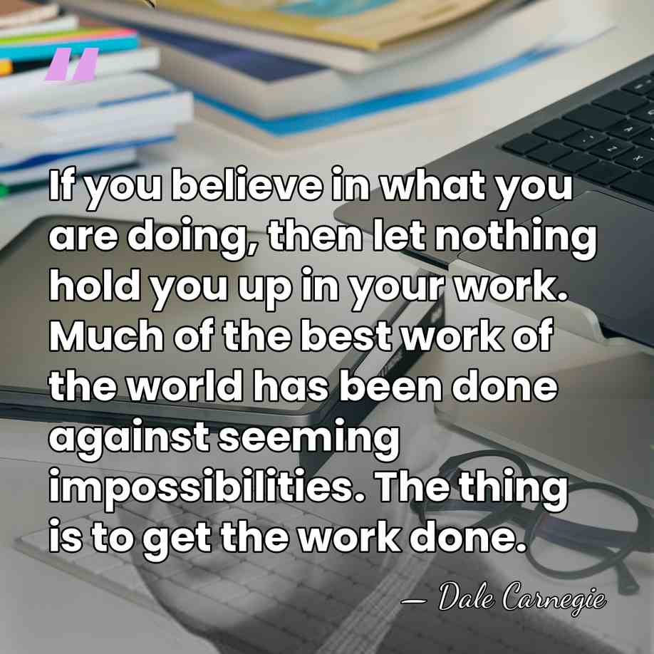 If you believe in what you are doing, then let nothing hold&hellip; - Dale Carnegie