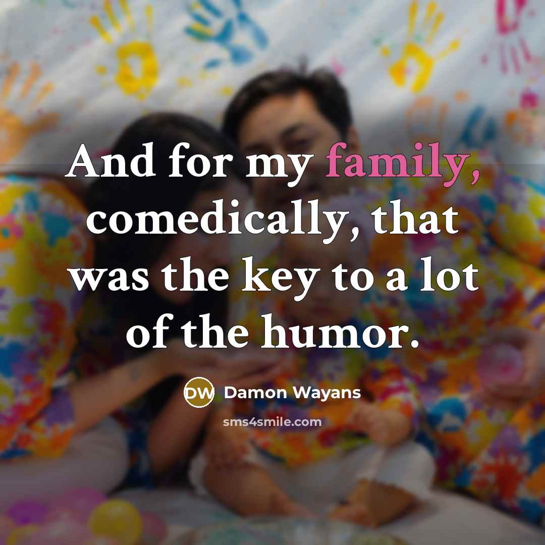 “And for my family, comedically, that was the key to…” quote by Damon Wayans