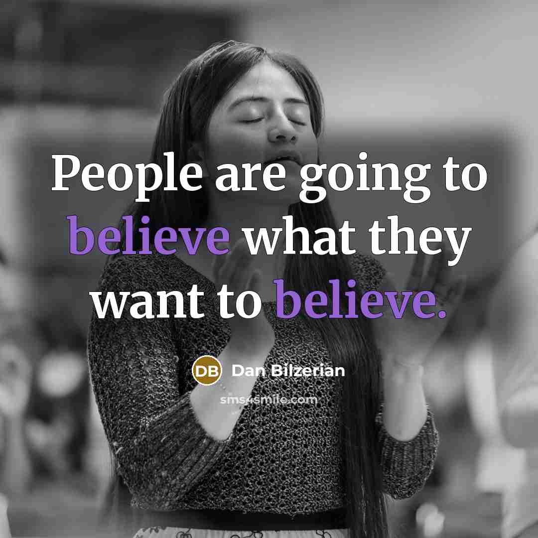 “People are going to believe what they want to believe.…” quote by Dan Bilzerian