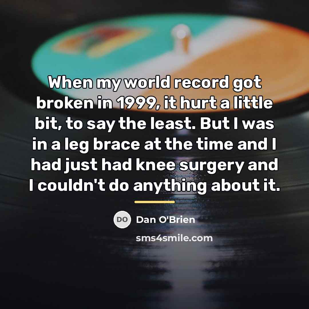 “When my world record got broken in 1999, it hurt…” quote by Dan O'Brien