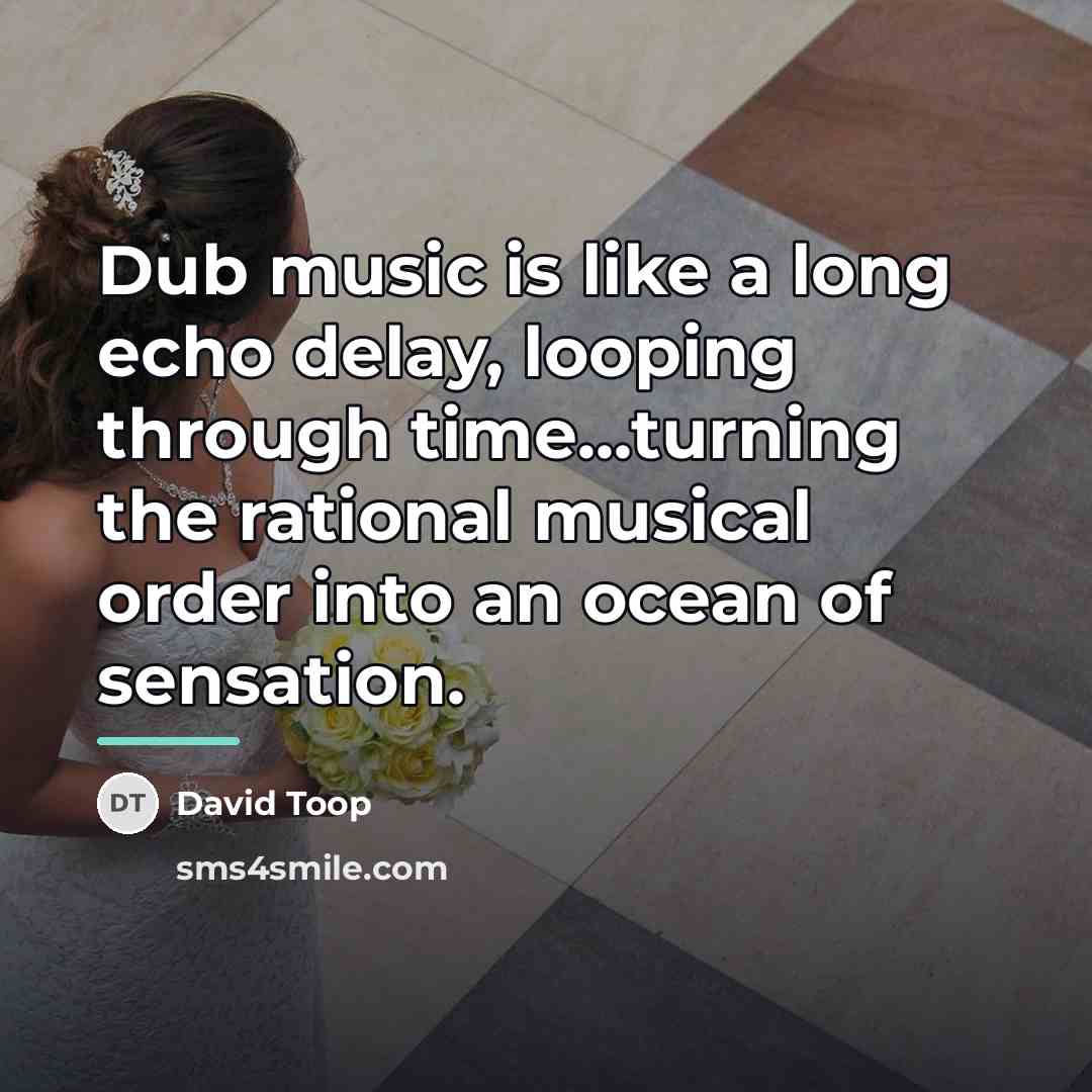 “Dub music is like a long echo delay, looping through…” quote by David Toop
