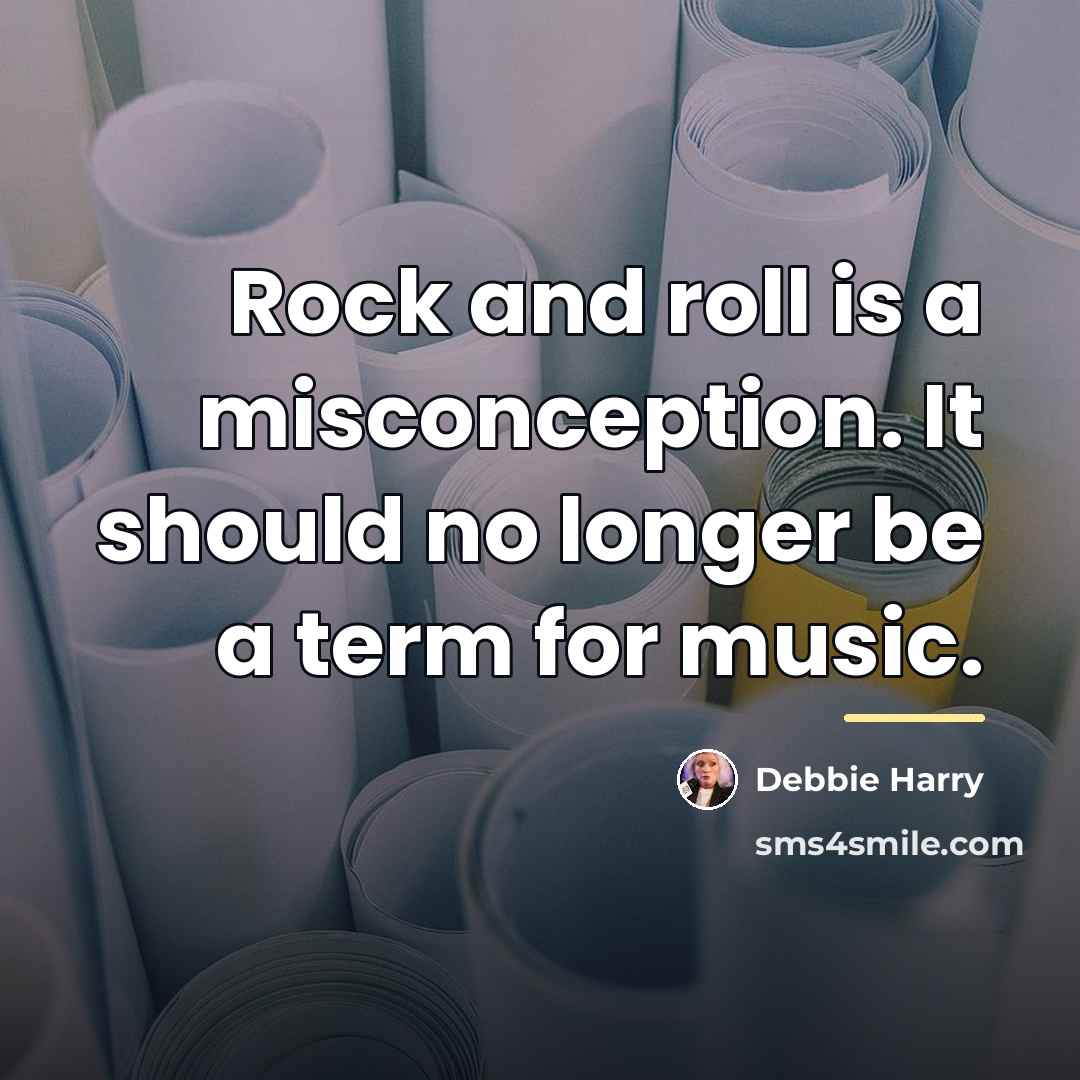 “Rock and roll is a misconception. It should no longer…” quote by Debbie Harry
