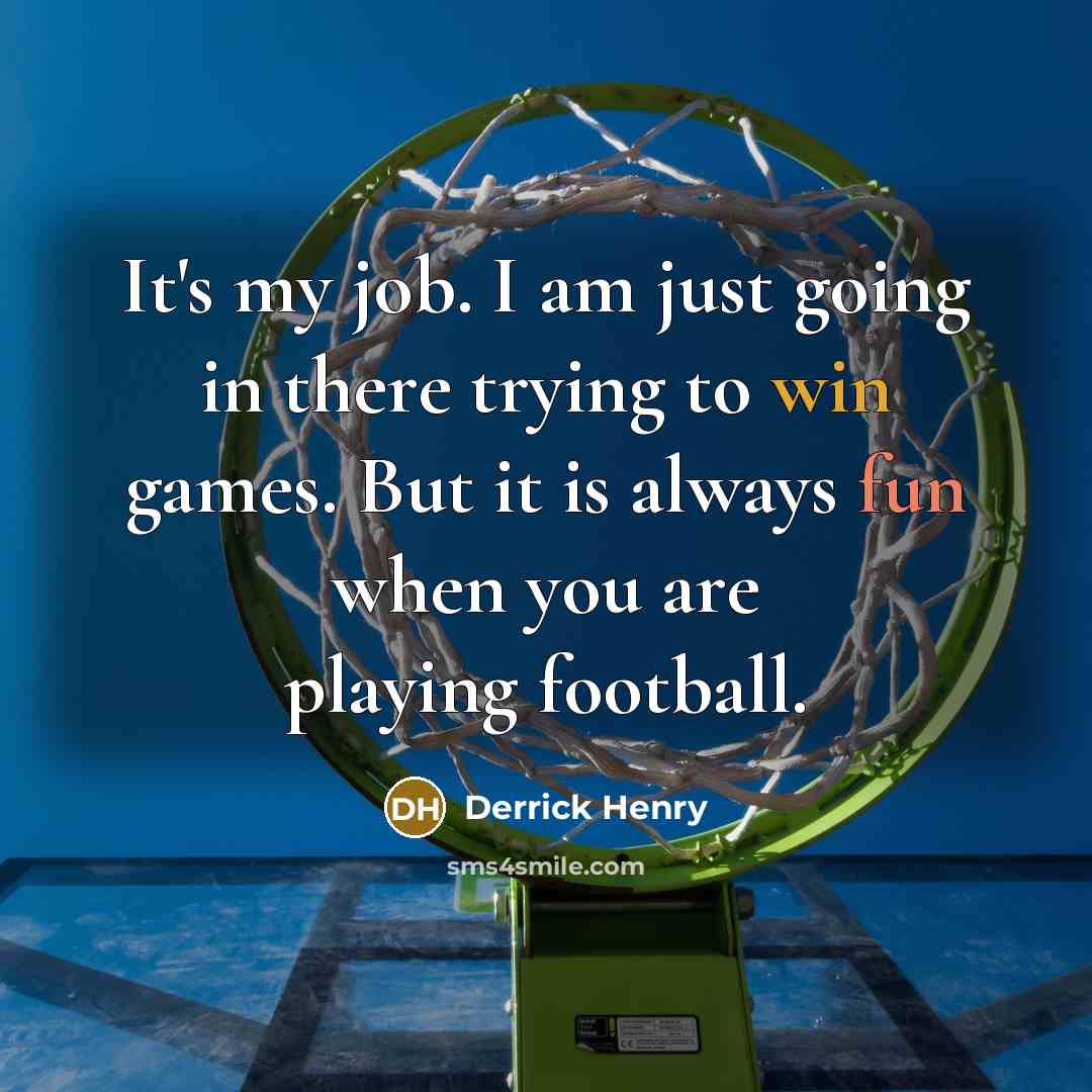 “It's my job. I am just going in there trying…” quote by Derrick Henry