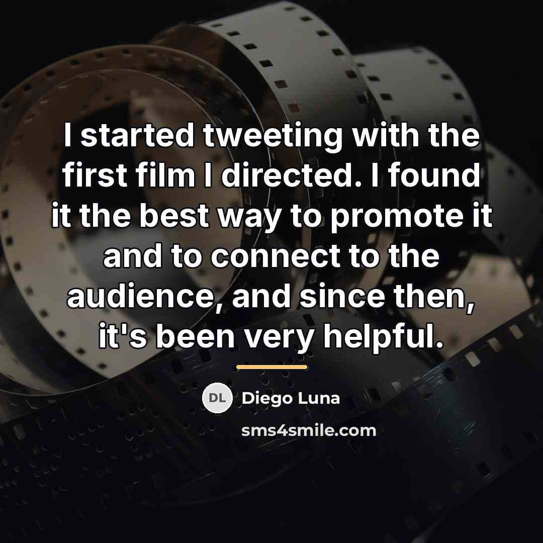 “I started tweeting with the first film I directed. I…” quote by Diego Luna