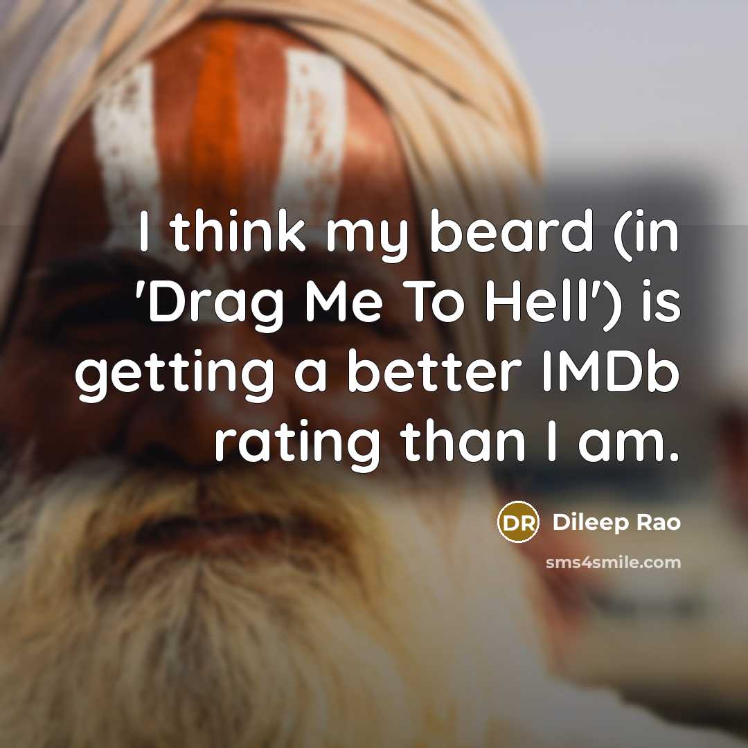 “I think my beard (in 'Drag Me To Hell') is…” quote by Dileep Rao