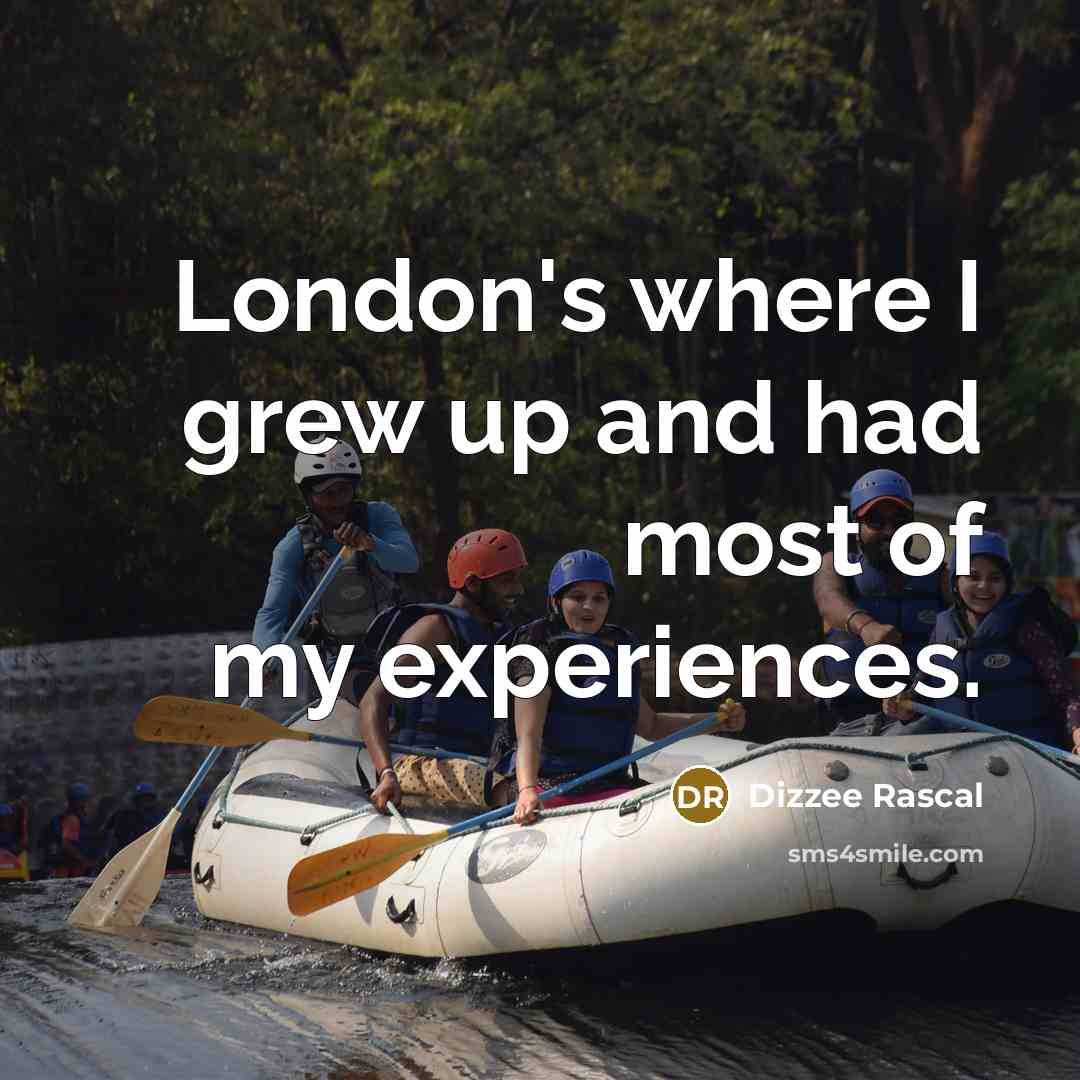 “London's where I grew up and had most of my…” quote by Dizzee Rascal