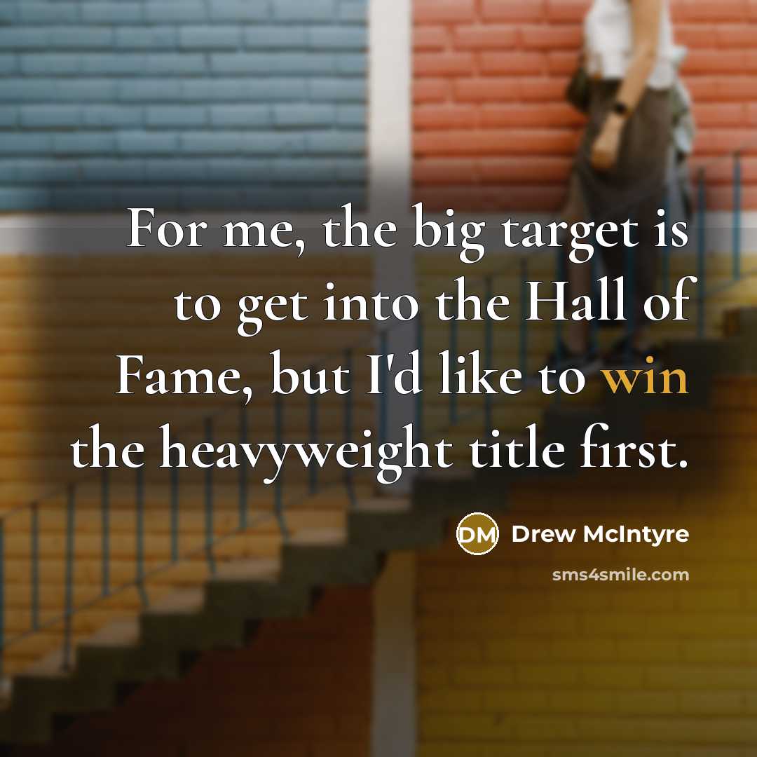 “For me, the big target is to get into the…” quote by Drew McIntyre