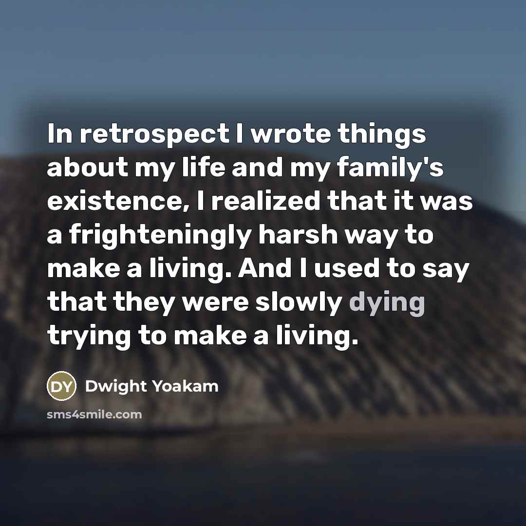 “In retrospect I wrote things about my life and my…” quote by Dwight Yoakam