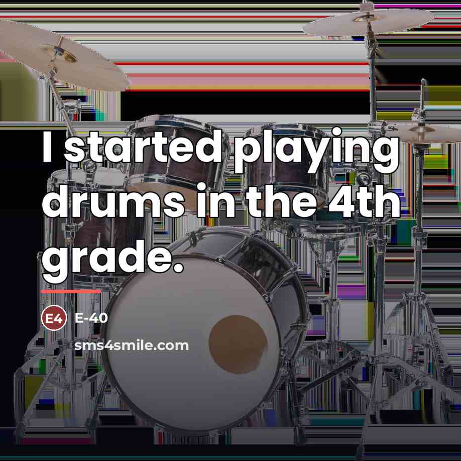 “I started playing drums in the 4th grade.…” quote by E-40