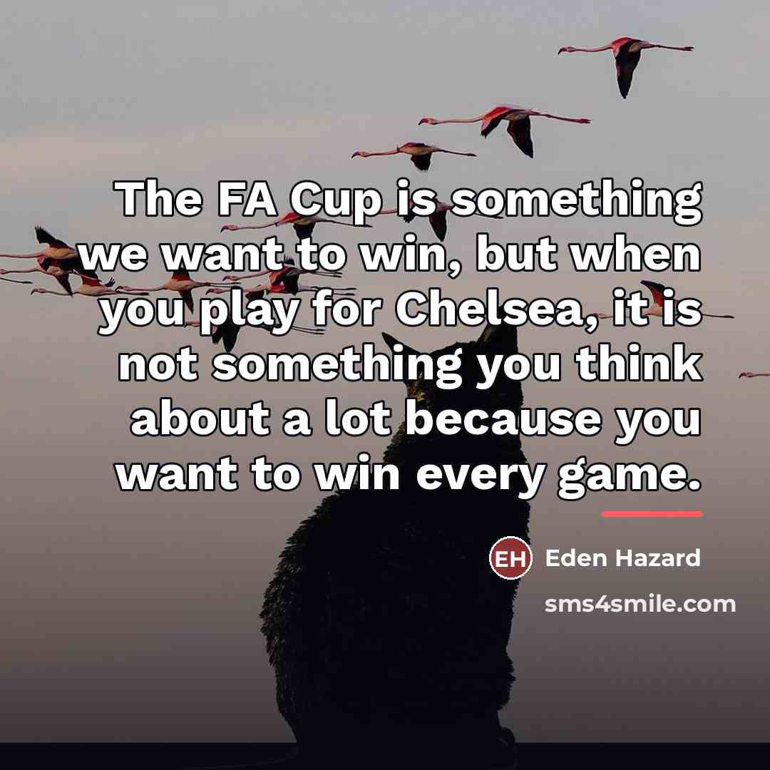 “The FA Cup is something we want to win, but…” quote by Eden Hazard