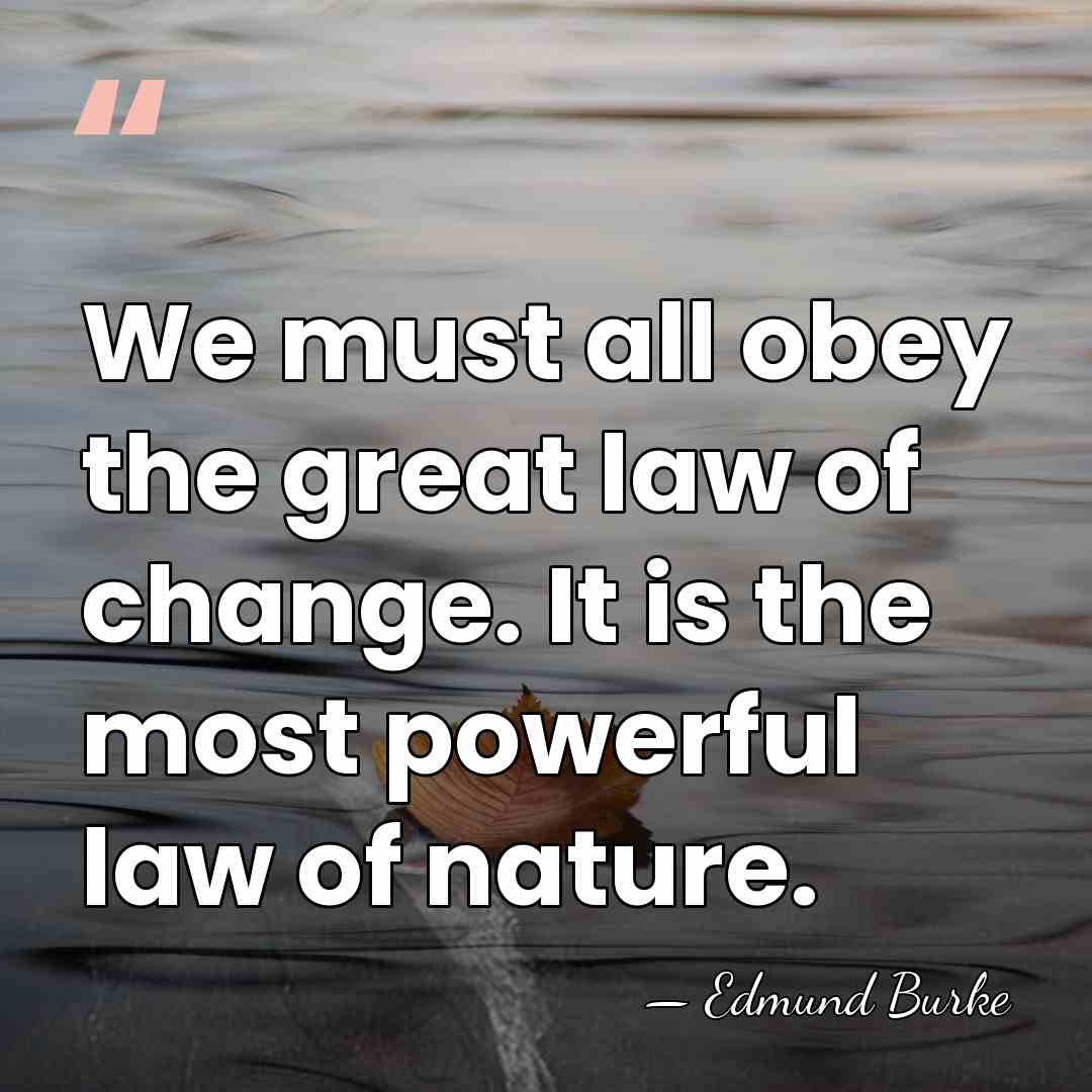 We must all obey the great law of change. It is the&hellip; - Edmund Burke