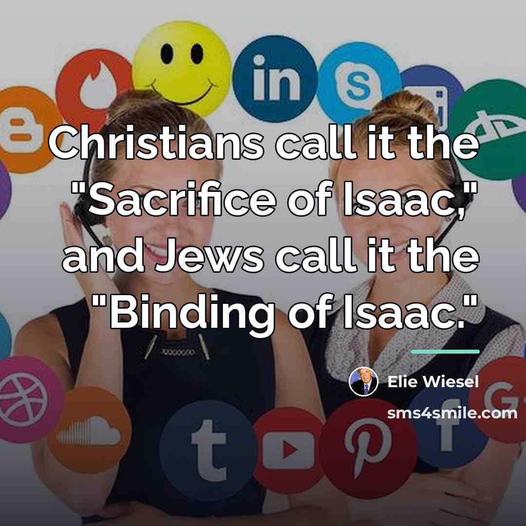 “Christians call it the "Sacrifice of Isaac," and Jews call…” quote by Elie Wiesel