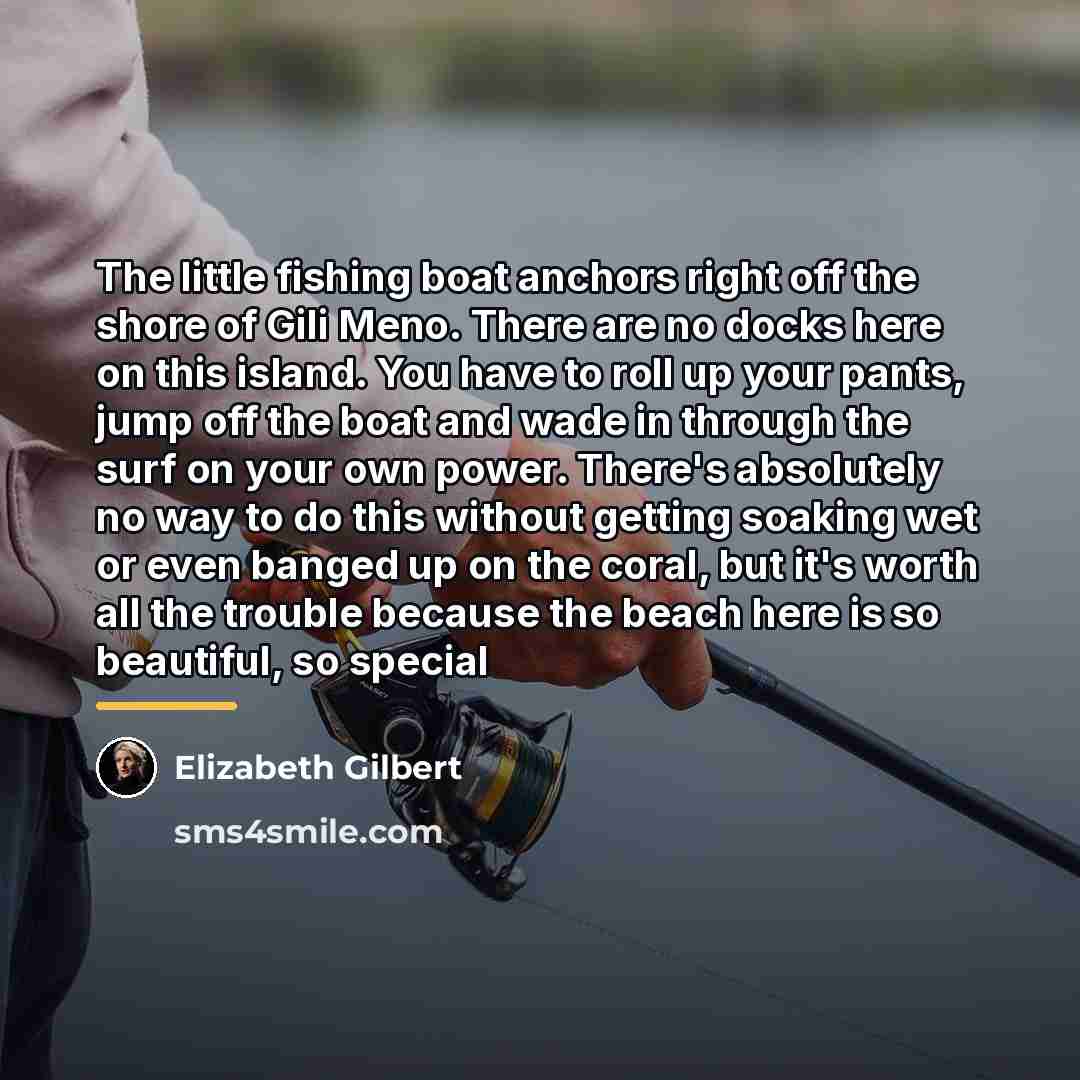 “The little fishing boat anchors right off the shore of…” quote by Elizabeth Gilbert