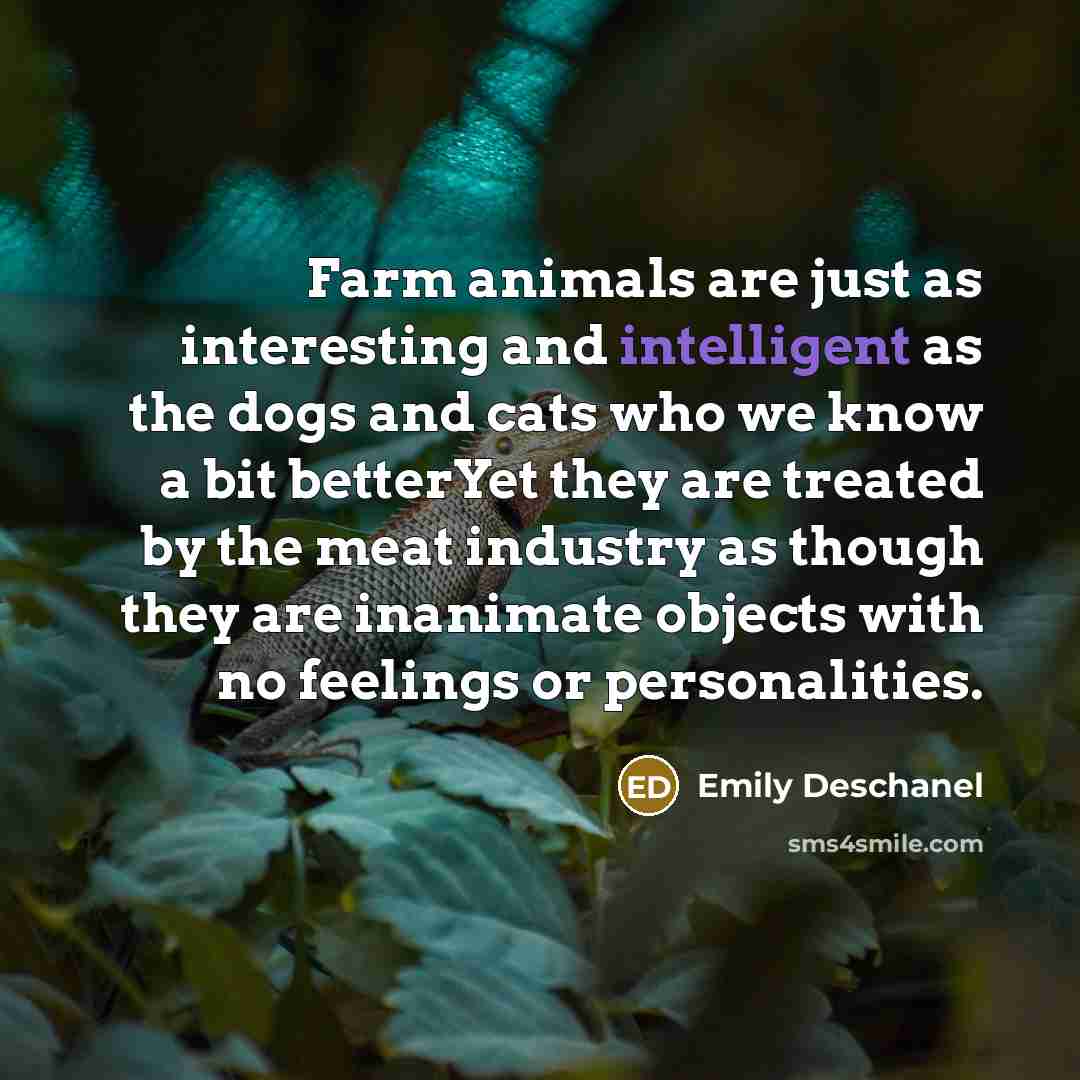 “Farm animals are just as interesting and intelligent as the…” quote by Emily Deschanel