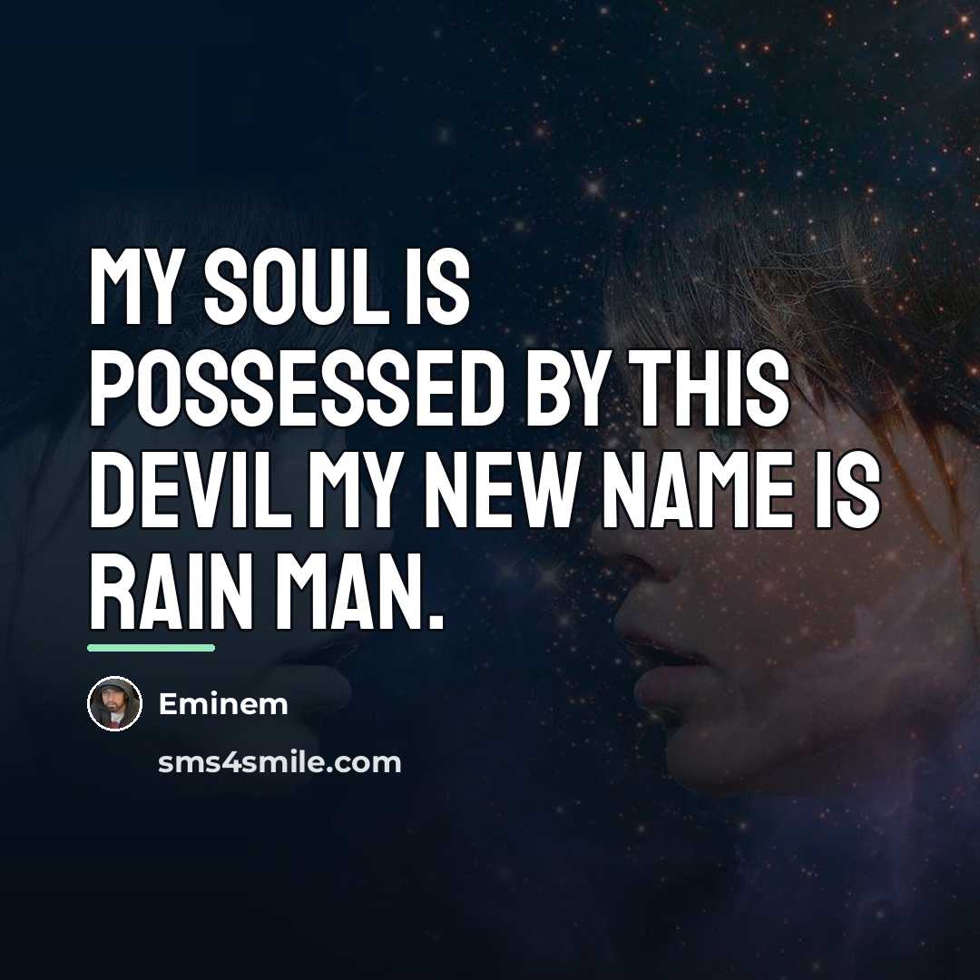 “My soul is possessed by this devil my new name…” quote by Eminem