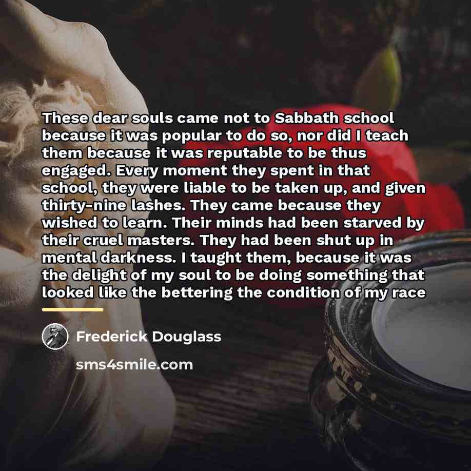 “These dear souls came not to Sabbath school because it…” quote by Frederick Douglass