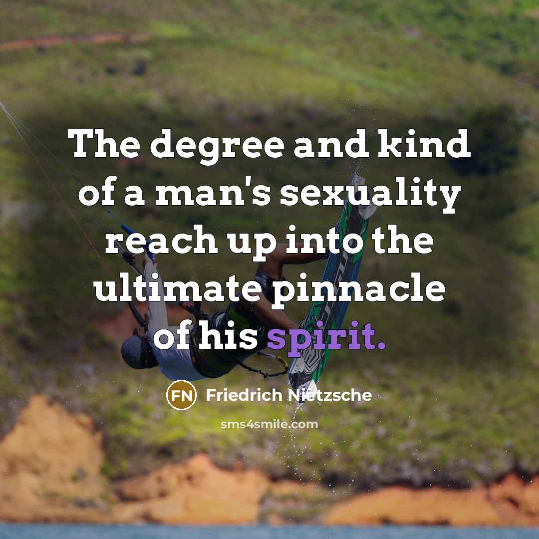 “The degree and kind of a man's sexuality reach up…” quote by Friedrich Nietzsche