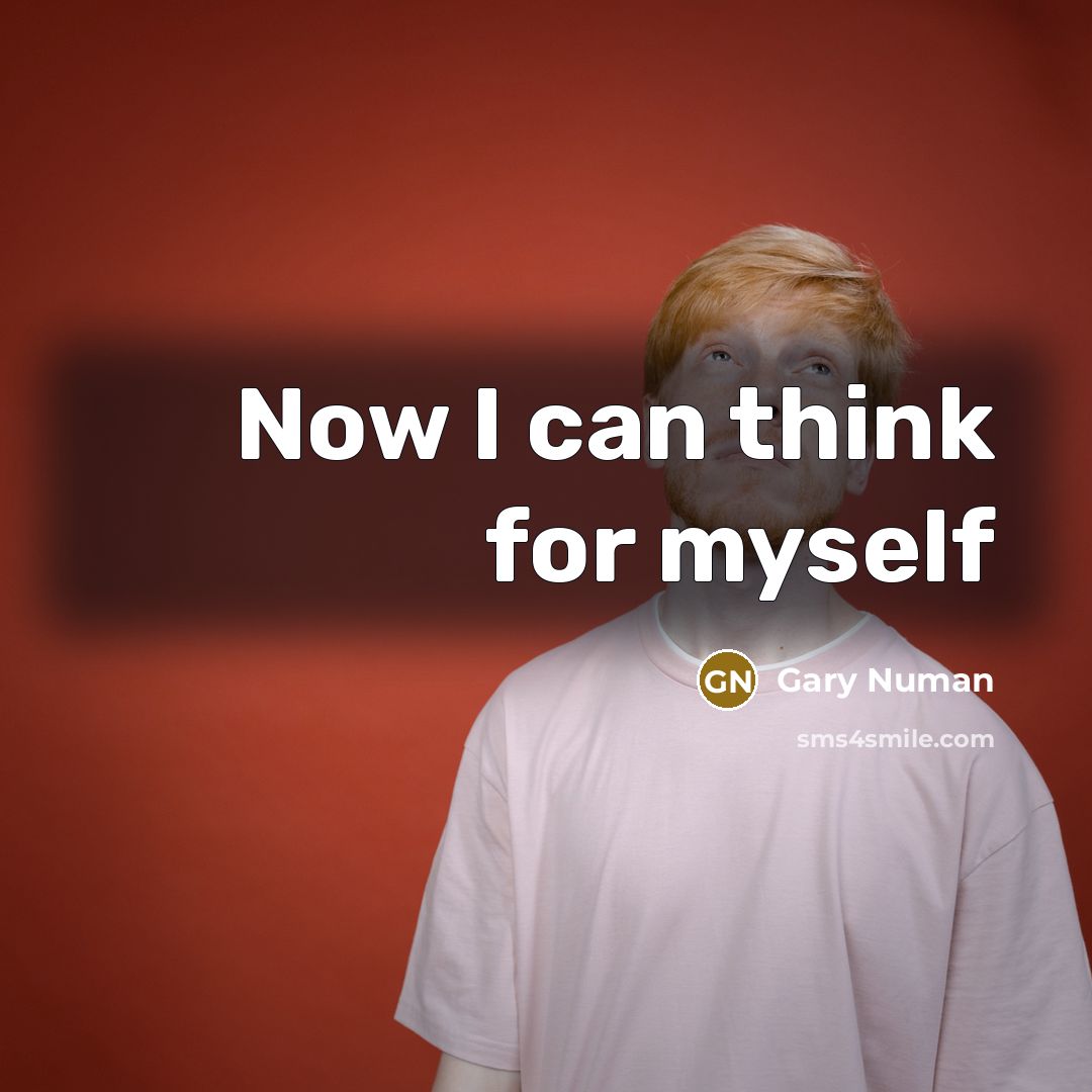 “Now I can think for myself…” quote by Gary Numan