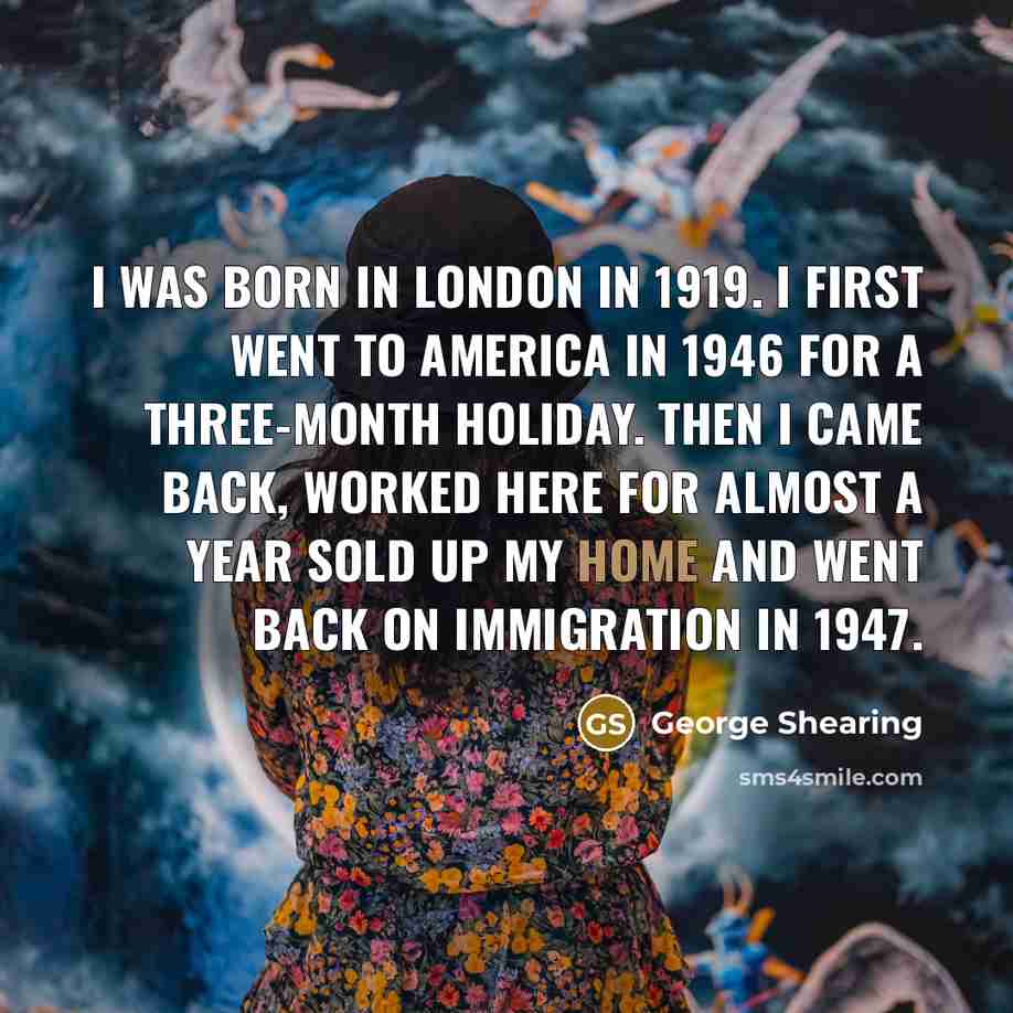 “I was born in London in 1919. I first went…” quote by George Shearing
