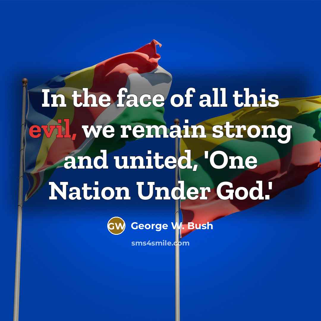 “In the face of all this evil, we remain strong…” quote by George W. Bush