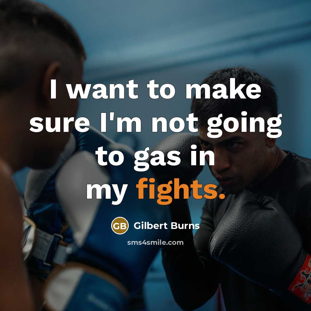“I want to make sure I'm not going to gas…” quote by Gilbert Burns