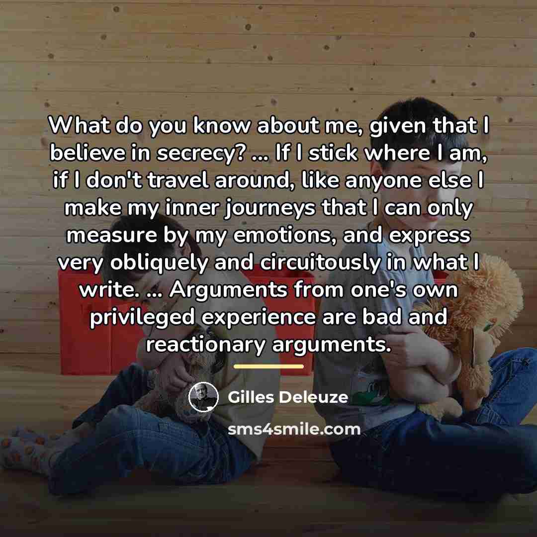 “What do you know about me, given that I believe…” quote by Gilles Deleuze