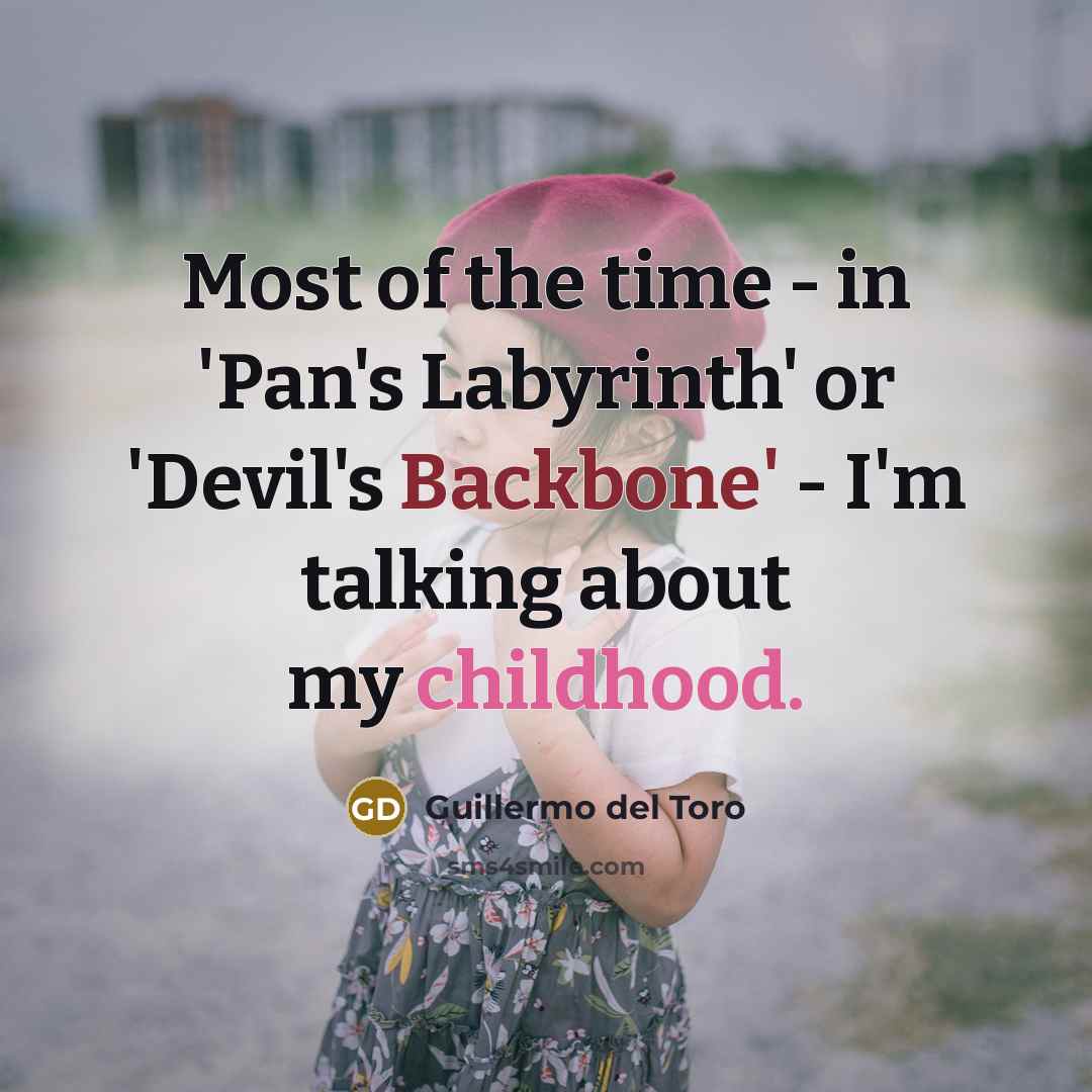 “Most of the time - in 'Pan's Labyrinth' or 'Devil's…” quote by Guillermo del Toro