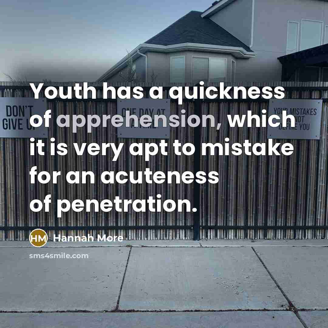 “Youth has a quickness of apprehension, which it is very…” quote by Hannah More