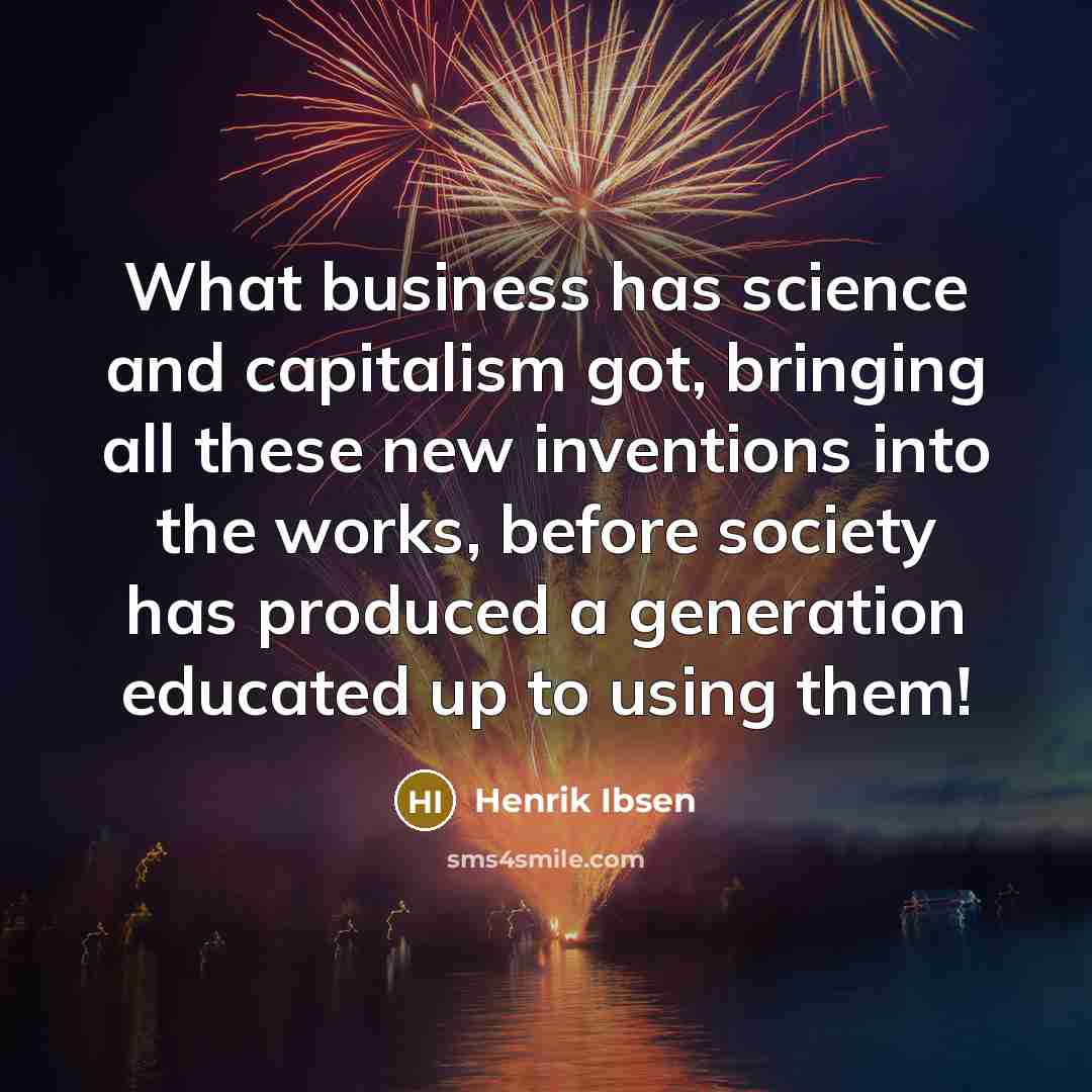 “What business has science and capitalism got, bringing all these…” quote by Henrik Ibsen