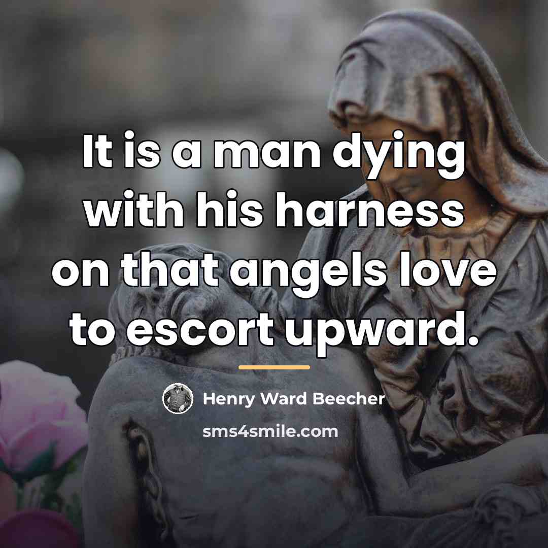 “It is a man dying with his harness on that…” quote by Henry Ward Beecher