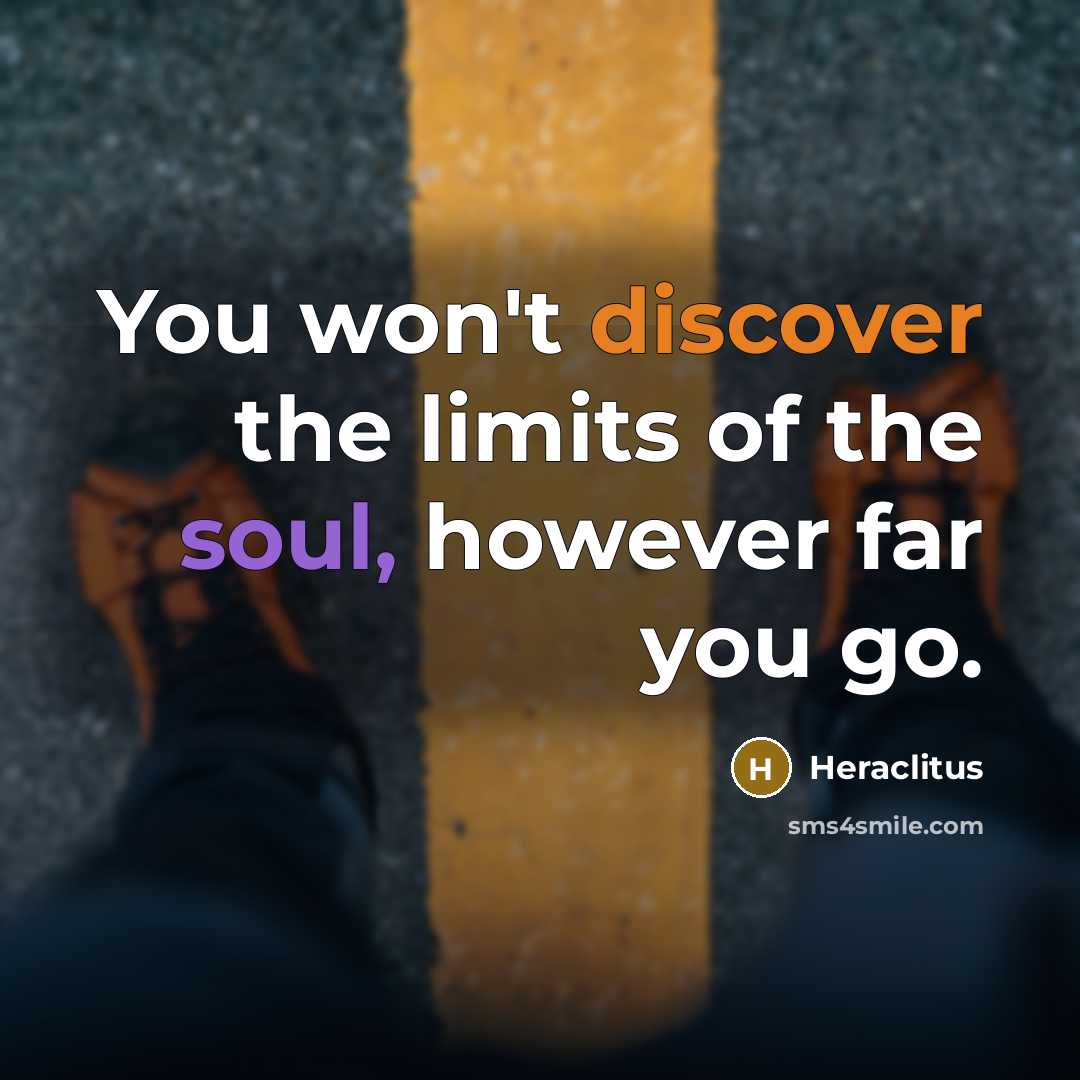 “You won't discover the limits of the soul, however far…” quote by Heraclitus