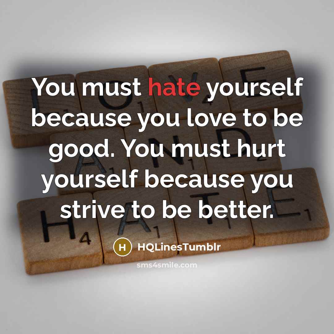 “You must hate yourself because you love to be good.…” quote by HQLinesTumblr