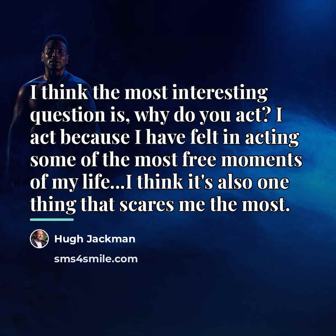 “I think the most interesting question is, why do you…” quote by Hugh Jackman