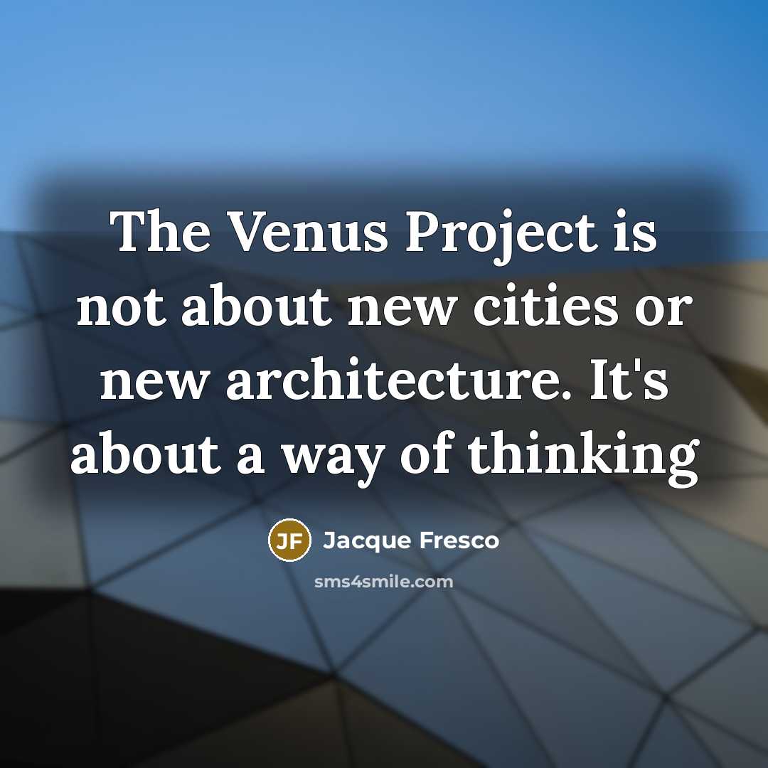 “The Venus Project is not about new cities or new…” quote by Jacque Fresco