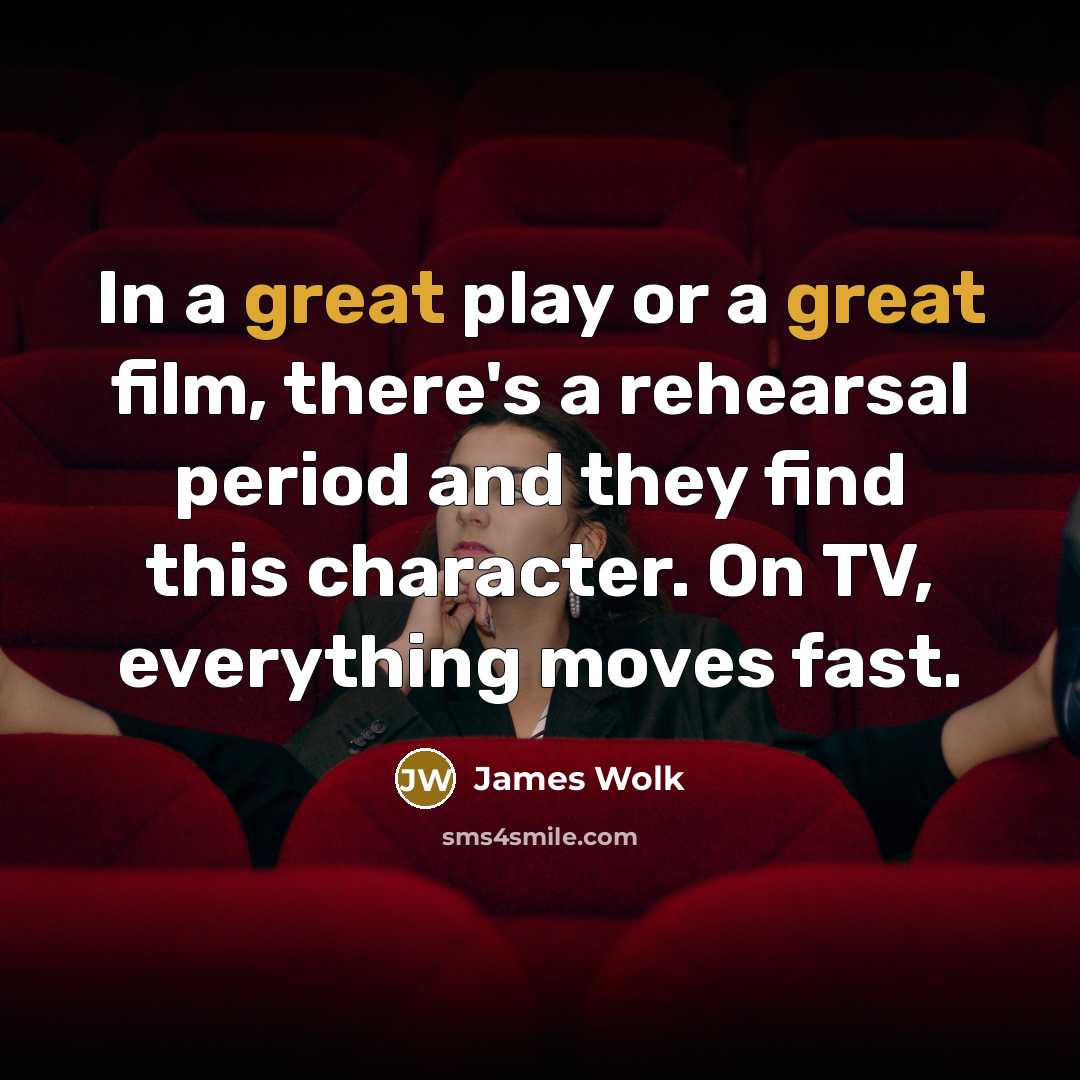 “In a great play or a great film, there's a…” quote by James Wolk
