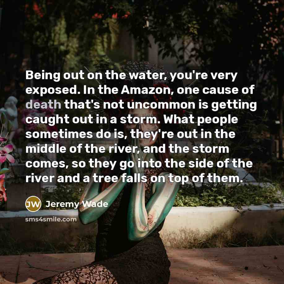“Being out on the water, you're very exposed. In the…” quote by Jeremy Wade