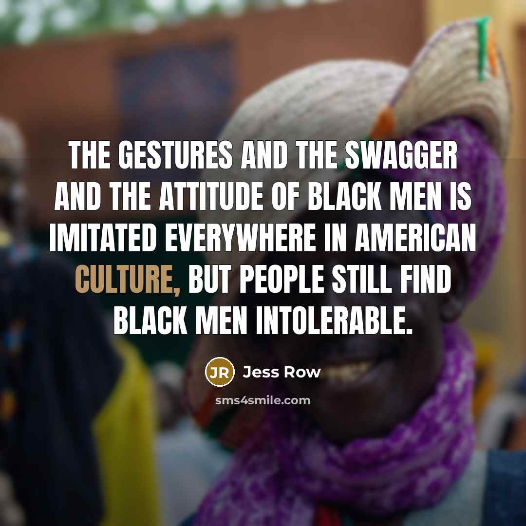 “The gestures and the swagger and the attitude of black…” quote by Jess Row