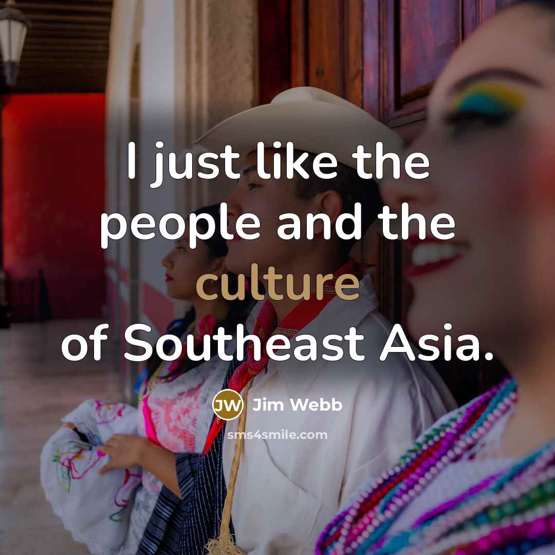 “I just like the people and the culture of Southeast…” quote by Jim Webb