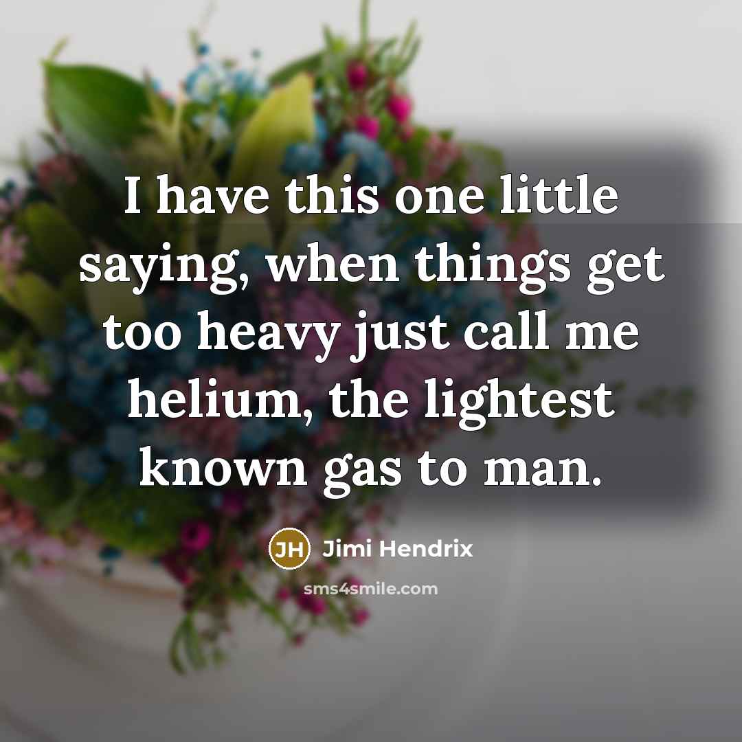 “I have this one little saying, when things get too…” quote by Jimi Hendrix