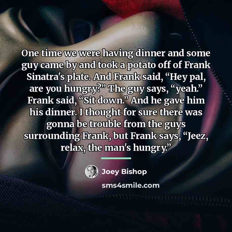 “One time we were having dinner and some guy came…” quote by Joey Bishop