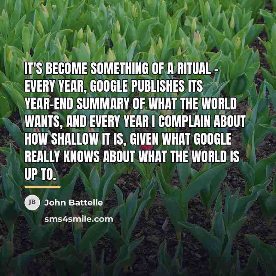 “It's become something of a ritual - every year, Google…” quote by John Battelle